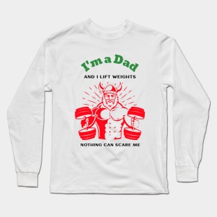 I'm a Dad and I Lift Weights Long Sleeve T-Shirt